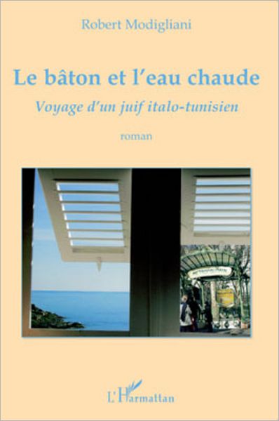 Le bâton et l'eau chaude: Voyage d'un juif italo-tunisien - Roman