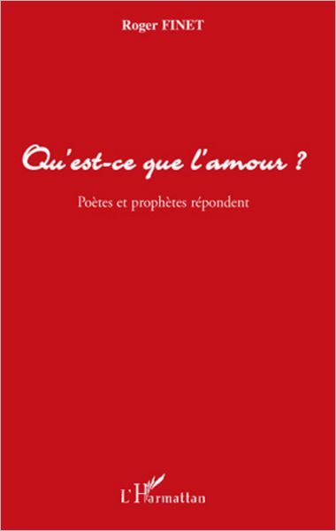 Qu'est-ce que l'amour ?: Poètes et prophètes répondent