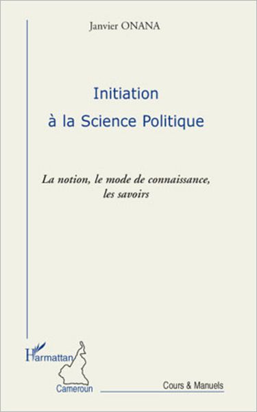 Initiation à la science politique: La notion, le mode de connaissance, les savoirs