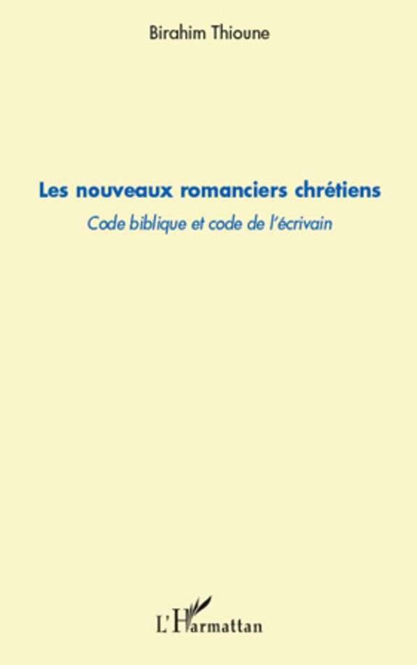 Les nouveaux romanciers chrétiens: Code biblique et code de l'écrivain
