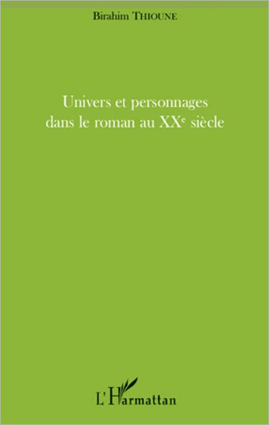 Univers et personnages dans le roman au XXème siècle