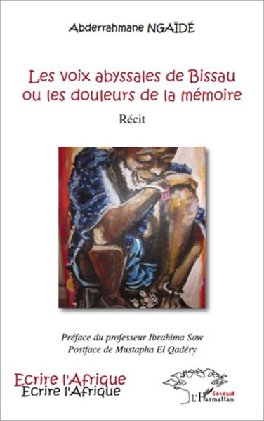 Les voix abyssales de Bissau ou les douleurs de la mémoire: Récit - Préface du professeur Ibrahima Sow ; postface de Mustapha El Qadéry
