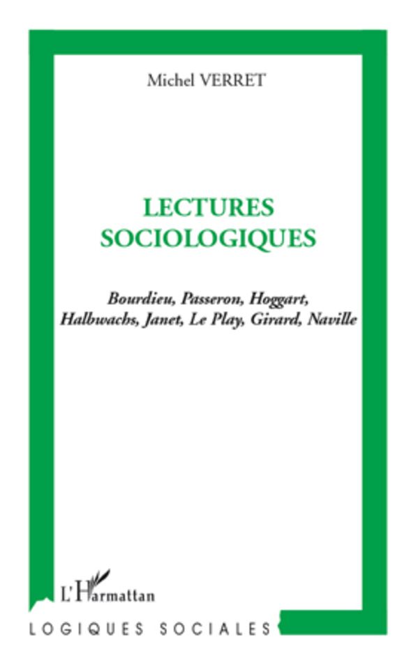 Lectures sociologiques: Bourdieu, Passeron, Hoggart Halbwachs, Janet, Le Play, Girard, Naville