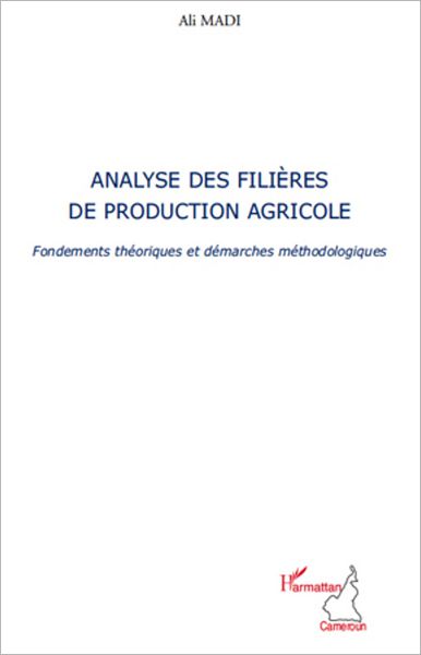 Analyse des filières de production agricole: Fondements théoriques et démarches méthodologiques