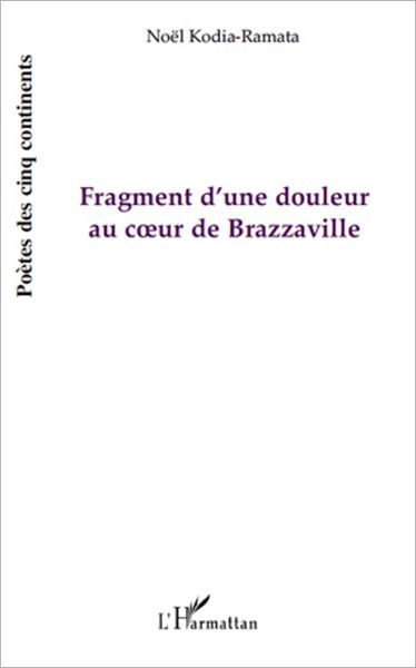 Fragment d'une douleur au coeur de Brazzaville: (Mbonguila Mwana) - Poésie