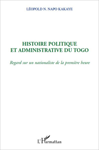 Histoire politique et administrative du Togo: Regard sur un nationaliste de la première heure
