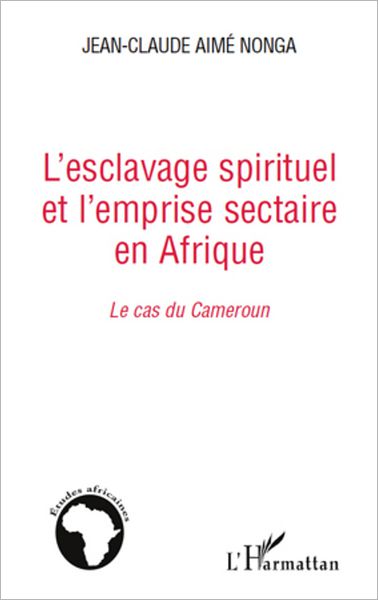 L'esclavage spirituel et l'emprise sectaire en Afrique: Le cas du Cameroun
