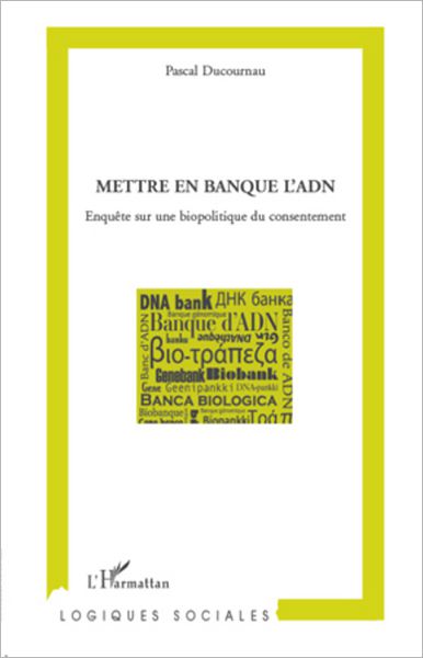 Mettre en banque l'ADN: Enquête sur une biopolitique du consentement