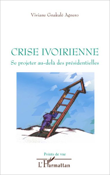 Crise ivoirienne: Se projeter au-delà des présidentielles