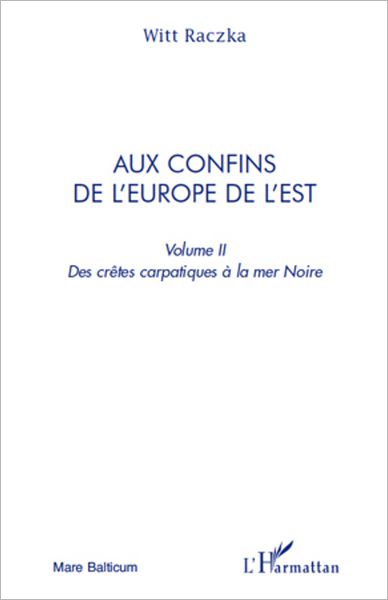 Aux confins de l'Europe de l'Est (volume 2): Des crêtes carpatiques à la mer Noire