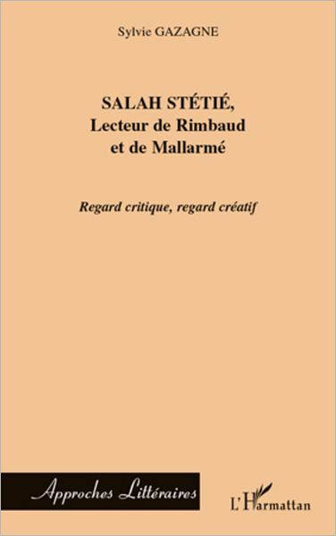 Salah Stétié, Lecteur de Rimbaud et de Mallarmé: Regard critique, regard créatif
