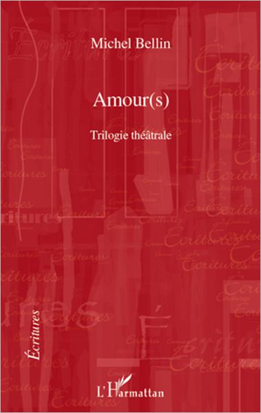 Amour(s): Trilogie théâtrale - Le duo des ténèbres, Raphaël ou le dernier été, Don Quichotte de Montclairgeau