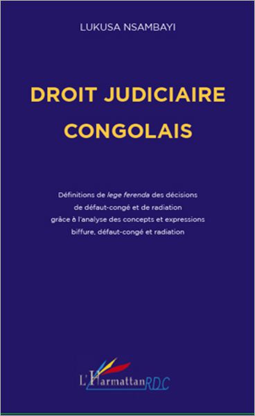 Droit judiciaire congolais: Définitions de lege ferenda des décisions de défaut-congé et de radiation grâce à l'analyse des concepts et expressions biffure, défaut-congé et radiation