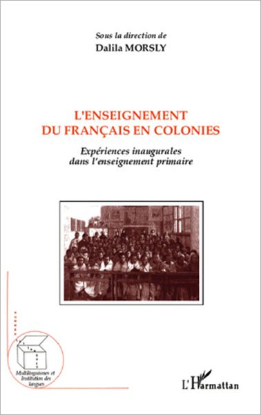 L'enseignement du français en colonies: Expériences inaugurales dans l'enseignement primaire