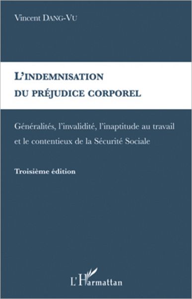 L'indemnisation du préjudice corporel: Généralités, l'invalidité, l'inaptitude au travail et le contentieux de la Sécurité Sociale