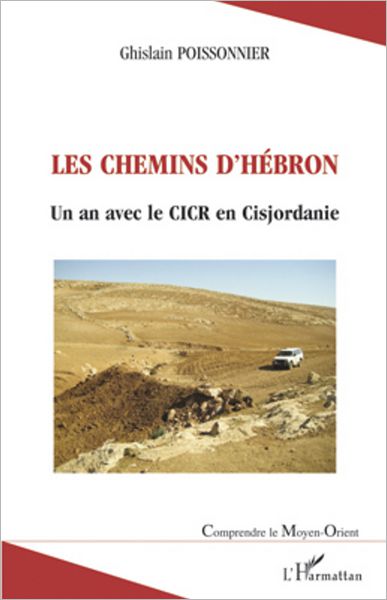 Les chemins d'Hébron: Un an avec le CICR en Cisjordanie