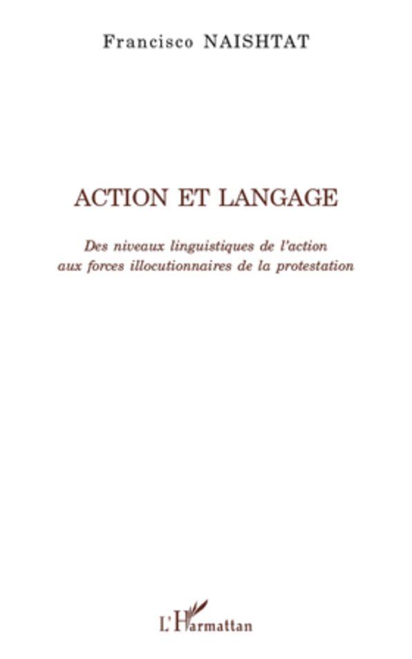 Action et langage: Des niveaux linguistiques de l'action aux forces illocutionnaires de la protestation