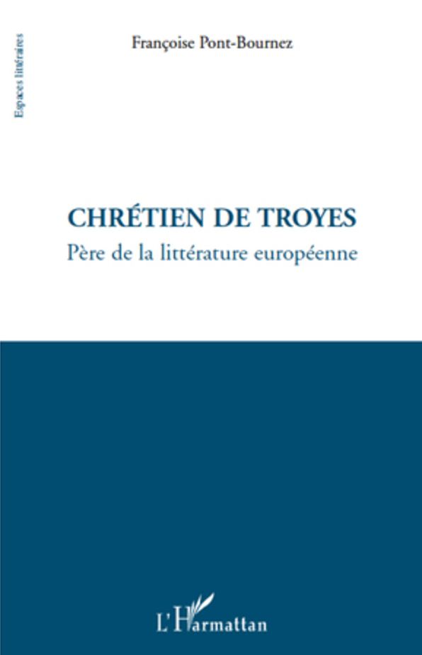 Chrétien de Troyes: Père de la littérature européenne