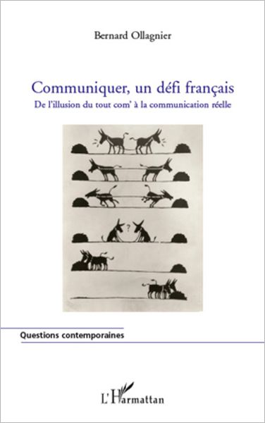 Communiquer, un défi français: De l'illusion du tout com' à la communication réelle