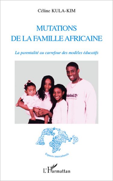 Mutations de la famille africaine: La parentalité au carrefour des modèles éducatifs