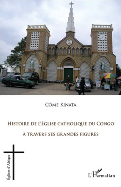 Histoire de l'Eglise catholique du Congo: A travers ses grandes figures