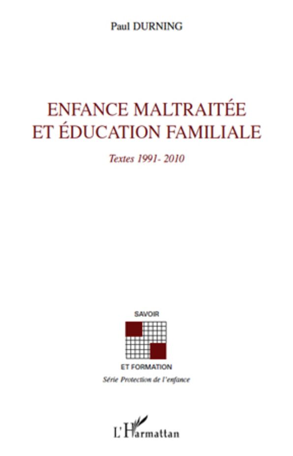 Enfance maltraitée et éducation familiale: Textes 1991-2010