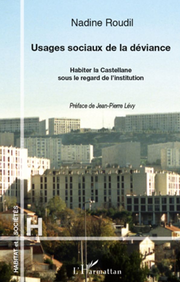 Usages sociaux de la déviance: Habiter la Castellane sous le regard de l'institution