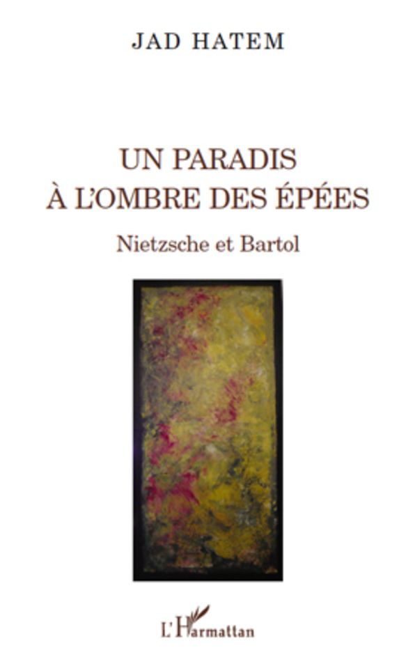Un paradis à l'ombre des épées: Nietzsche et Bartol