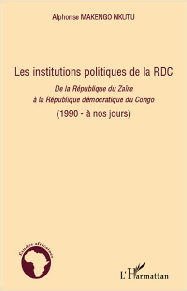 Les institutions politiques de la RDC: De la République du Zaïre à la République démocratique du Congo - (1990 - à nos jours)