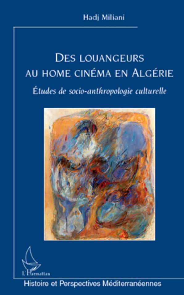 Des louangeurs au home cinéma en Algérie: Etudes de socio-anthropologie culturelle