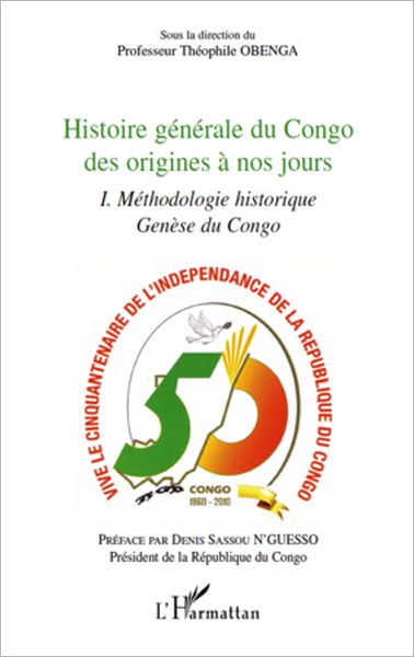 Histoire générale du Congo des origines à nos jours (tome 1): Méthodologie historique genèse du Congo