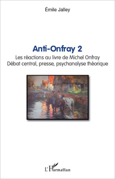 Anti-Onfray 2: Les réactions au livre de Michel Onfray - Débat central, presse, psychanalyse théorique