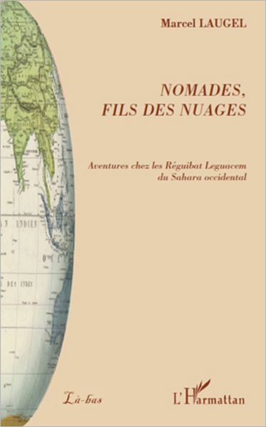Nomades, fils des nuages: Aventures chez les Réguibat Leguacem du Sahara occidental