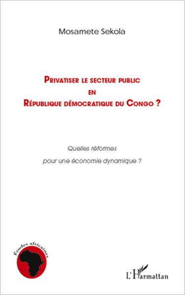 Privatiser le secteur public en république démocratique du Congo: Quelles réformes pour une économie dynamique ?