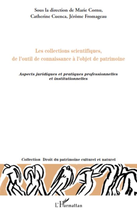Les collections scientifiques, de l'outil de connaissance à l'objet de patrimoine: Aspects juridiques et pratiques professionnelle et institutionnelles