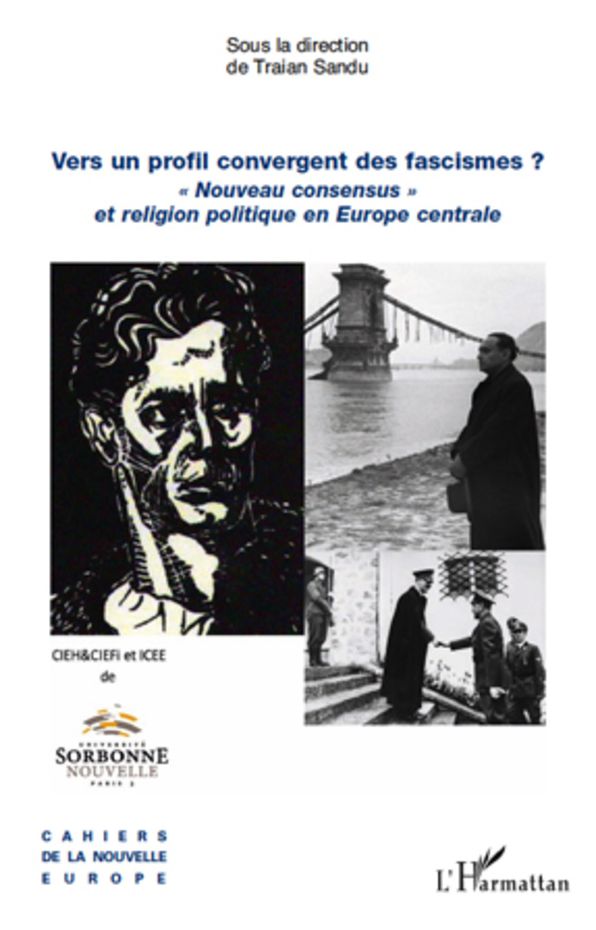 Vers un profil convergent des fascismes ?: "Nouveau consensus" et religion politique en Europe centrale