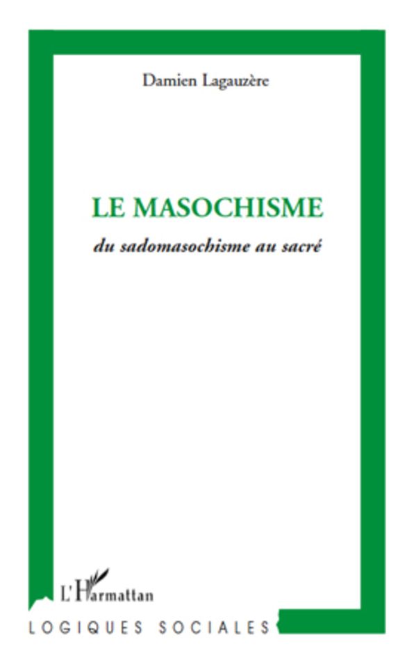Le masochisme: Du sadomasochisme au sacré