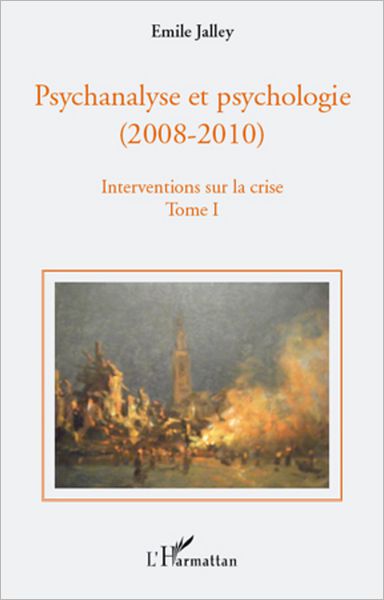 Psychanalyse et psychologie (Tome I): (2008-2010) - Interventions sur la crise