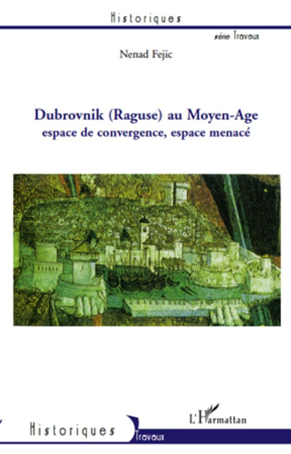 Dubrovnik (Raguse) au Moyen-Age: Espace de convergence, espace menacé