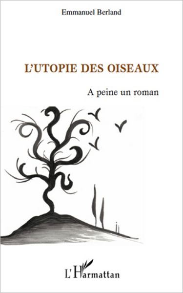 L'Utopie des oiseaux: A peine un roman