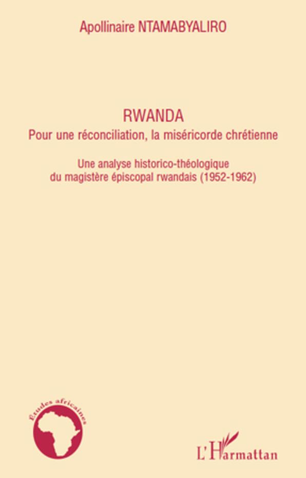 Rwanda pour une réconciliation, la miséricorde chrétienne: Une analyse historico-théologique du magistère épiscopal rwandais (1952-1962)