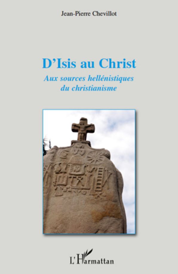 D'Isis au Christ: Aux sources hellénistiques du christianisme