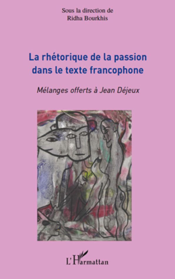 La rhétorique de la passion dans le texte francophone: Mélanges offerts à Jean Déjeux