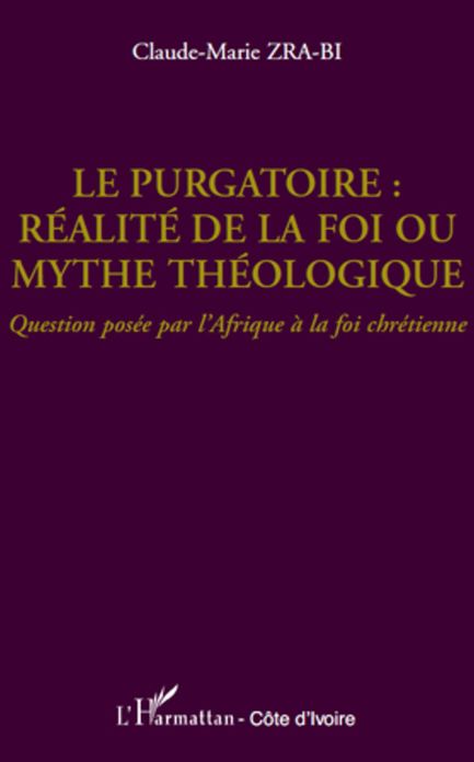 Le purgatoire : réalité de la foi ou mythe théologique: Question posée par l'Afrique à la foi chrétienne