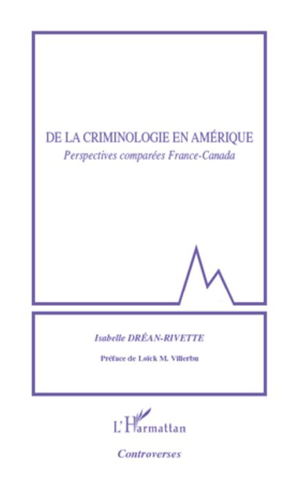 De la criminologie en Amérique: Perspectives comparées France-Canada