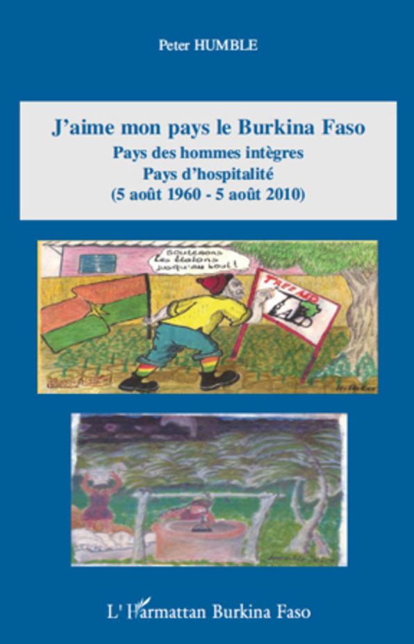 J'aime mon pays le Burkina Faso: Pays des hommes intègres Pays d'hospitalité - (5 août 1960 - 5 août 2010)
