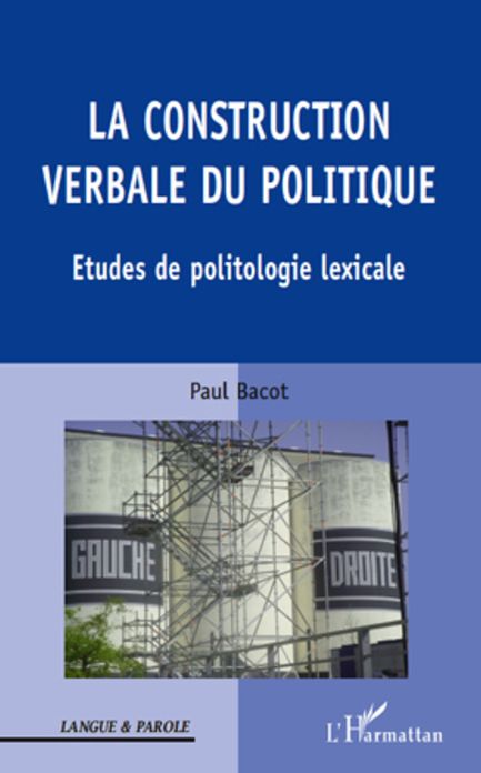 La construction verbale du politique: Etudes de politologie lexicale