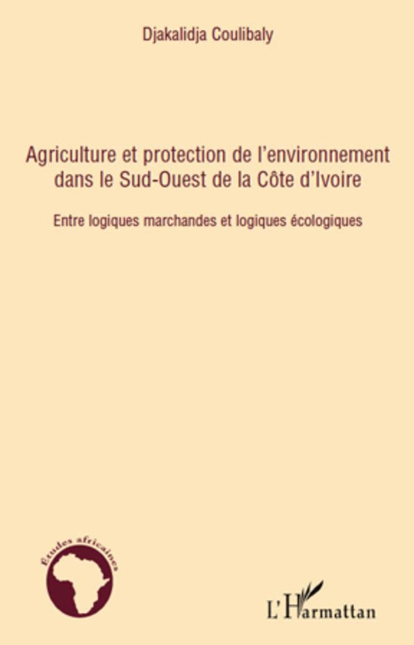 Agriculture et protection de l'environnement dans le Sud-ouest de la Côte d'Ivoire: Entre logiques marchandes et logiques écologiques