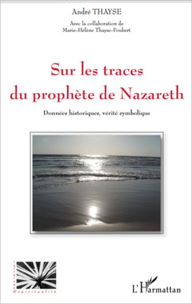 Sur les traces du prophète de Nazareth: Données historiques, vérité symbolique