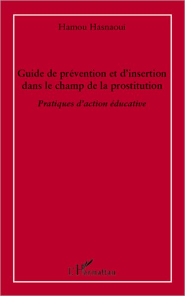 Guide de prévention et d'insertion dans le champ de la prostitution: Pratiques d'action éducative